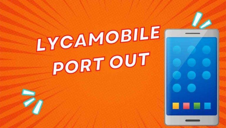 Lycamobile Port Out: Step-To-Step Guide